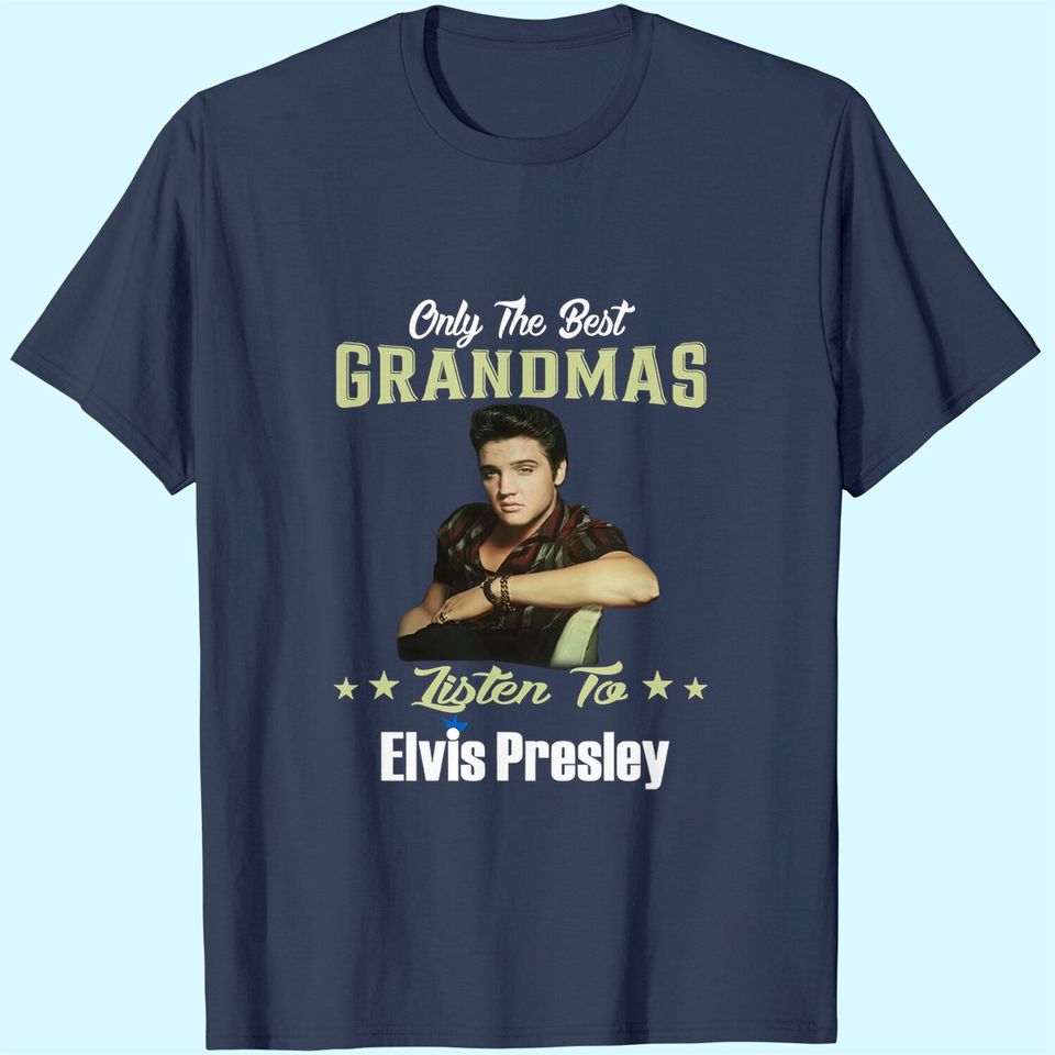 Only Best Grandmas Listen To Elvis Presley T Shirt