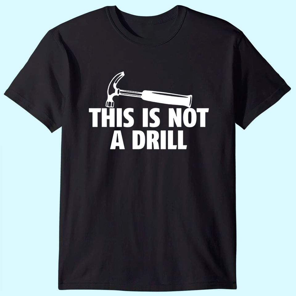 Sarcastic Adult T Shirt, This is Not A Drill Tee, Funny T Shirt