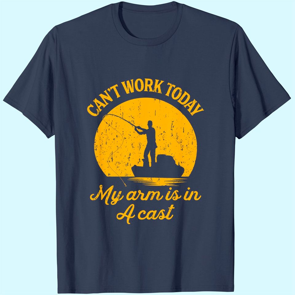 Mens Can't Work Today My Arm is in A Cast T-Shirt Funny Fishing Fathers Day Tee