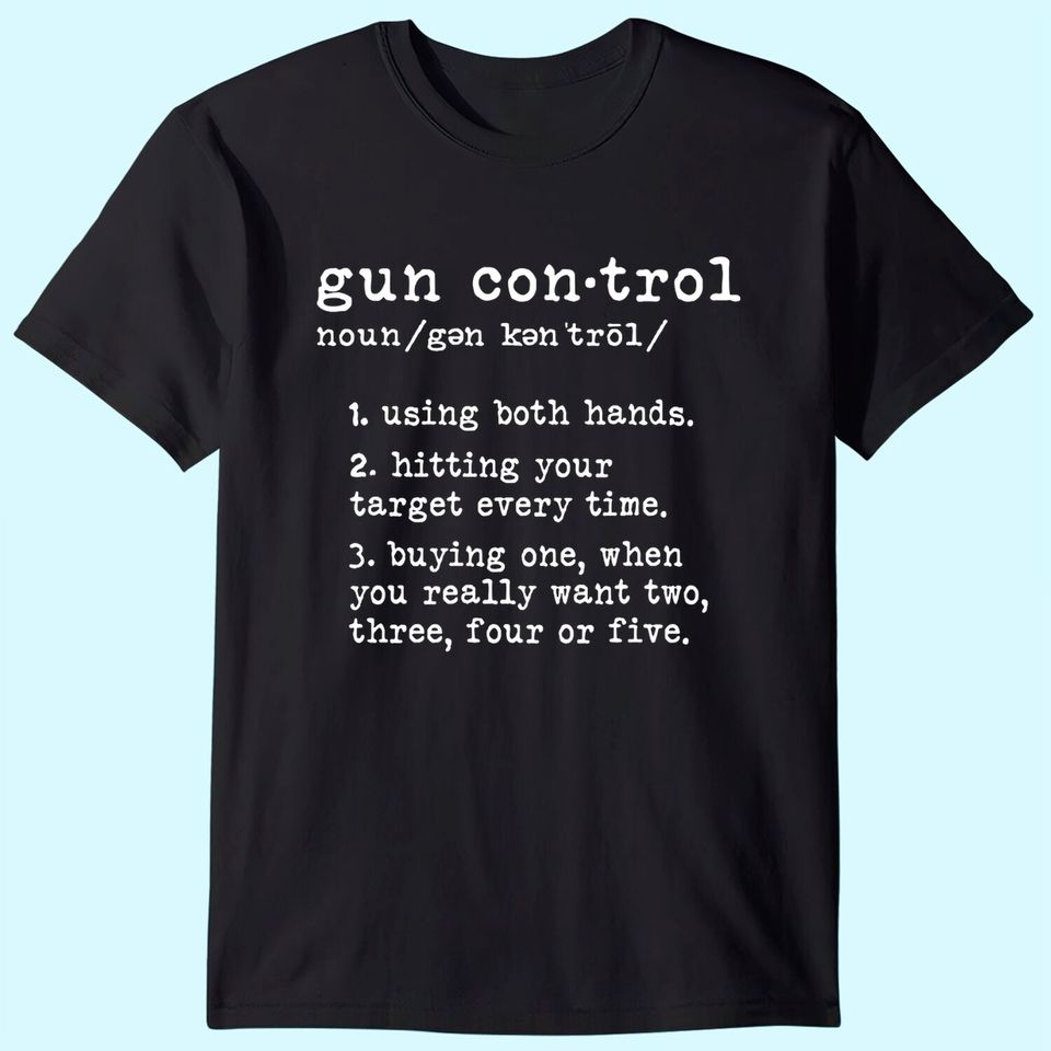 Gun Control Definition Funny Gun Owner Saying 2nd Amendment T-Shirt
