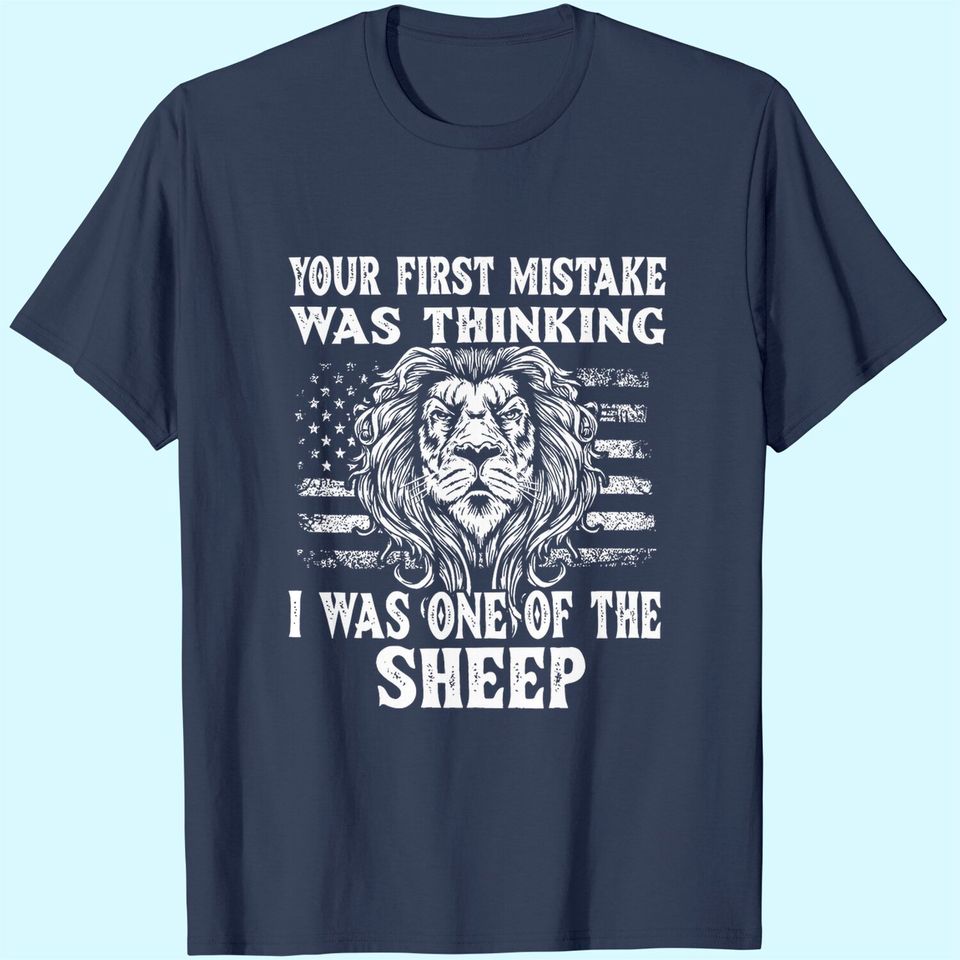 Lion Your first Mistake was thinking i was one of the Sheep T-Shirt