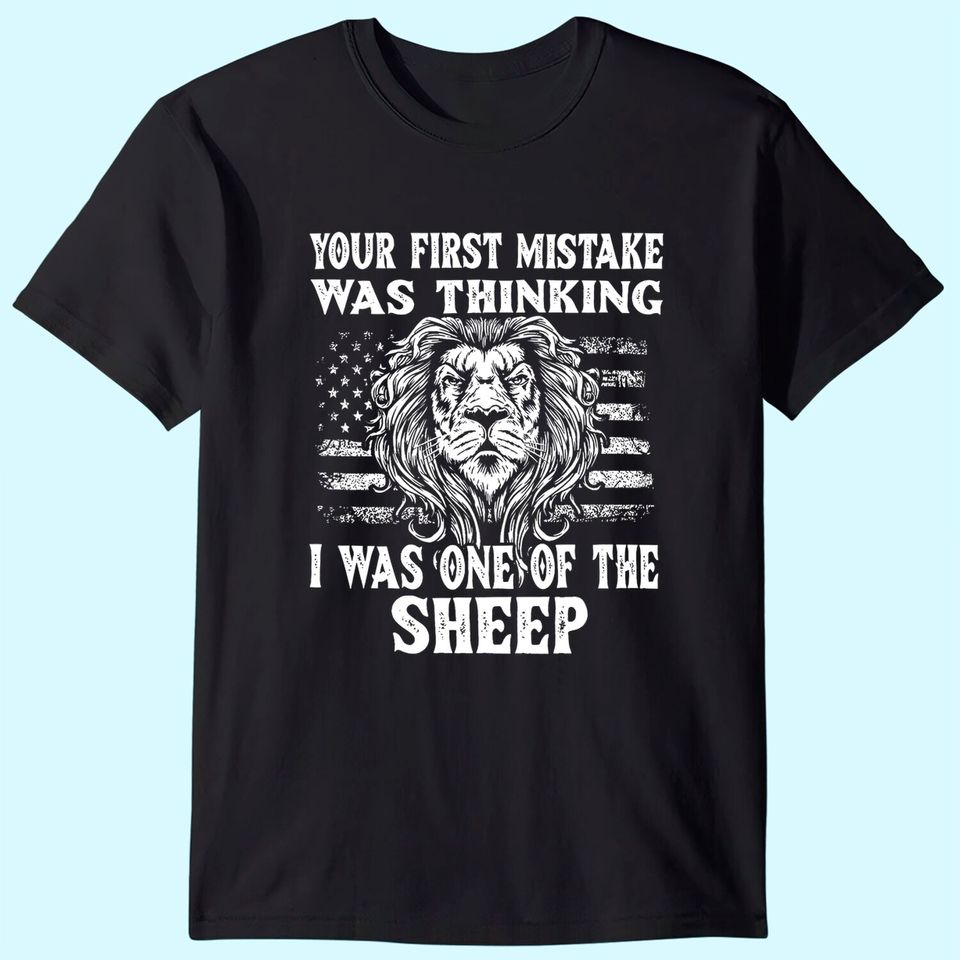 Lion Your first Mistake was thinking i was one of the Sheep T-Shirt