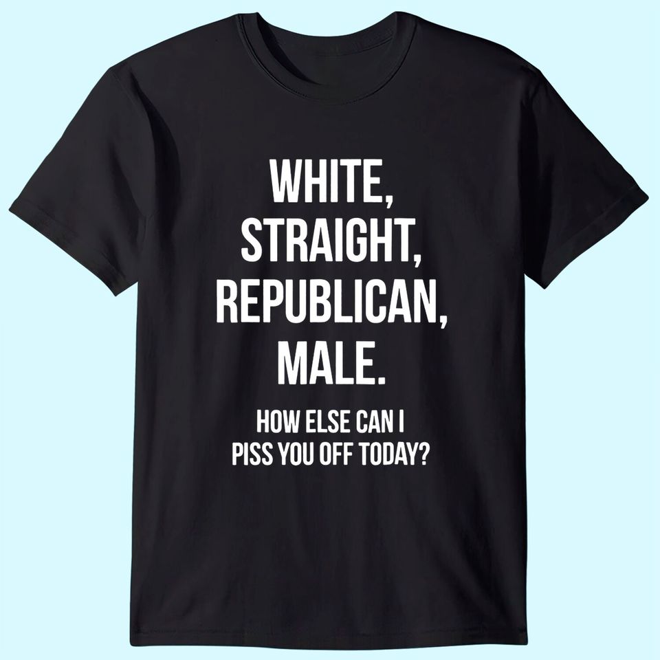 White, Straight, Republican, Male - Funny Republican T-Shirt