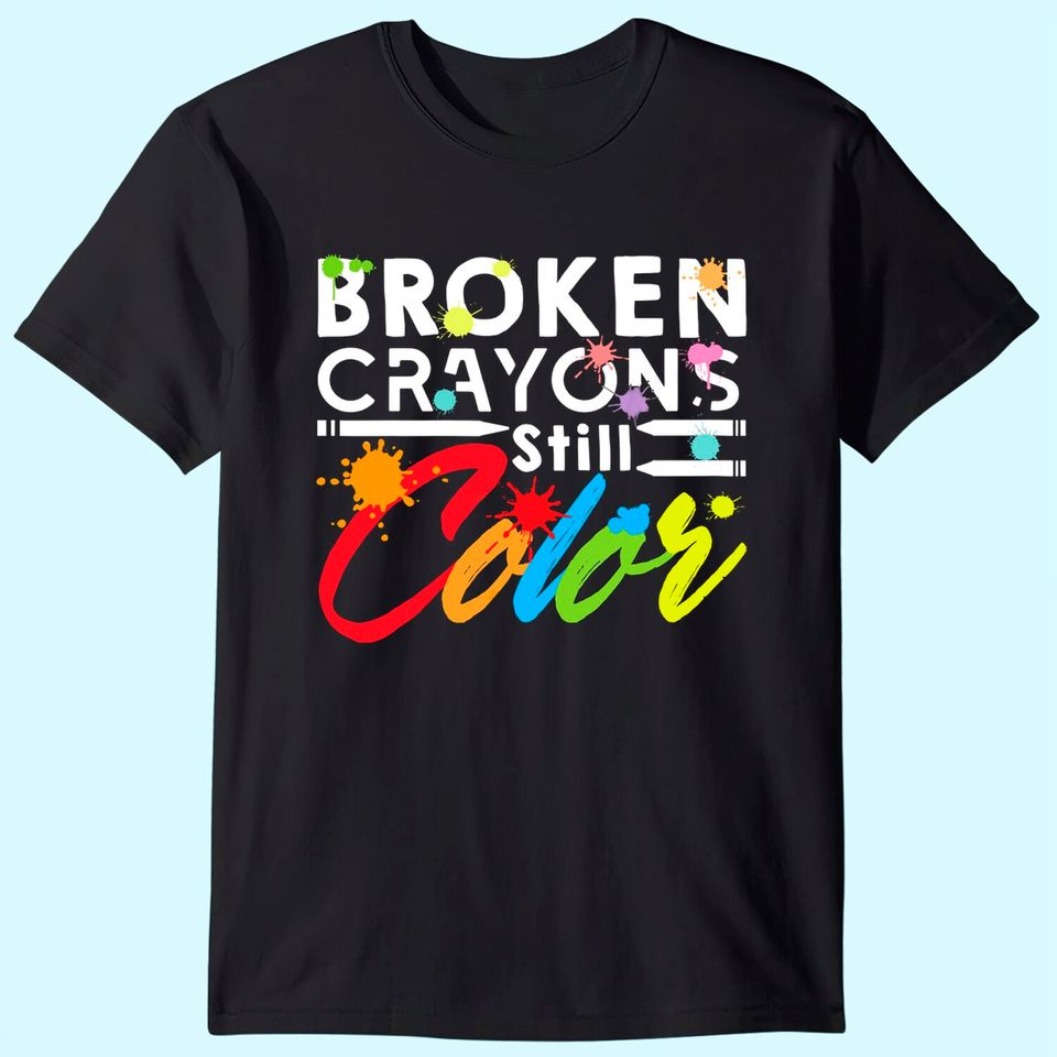 Broken Crayons Still Color Mental Health Awareness T-Shirt