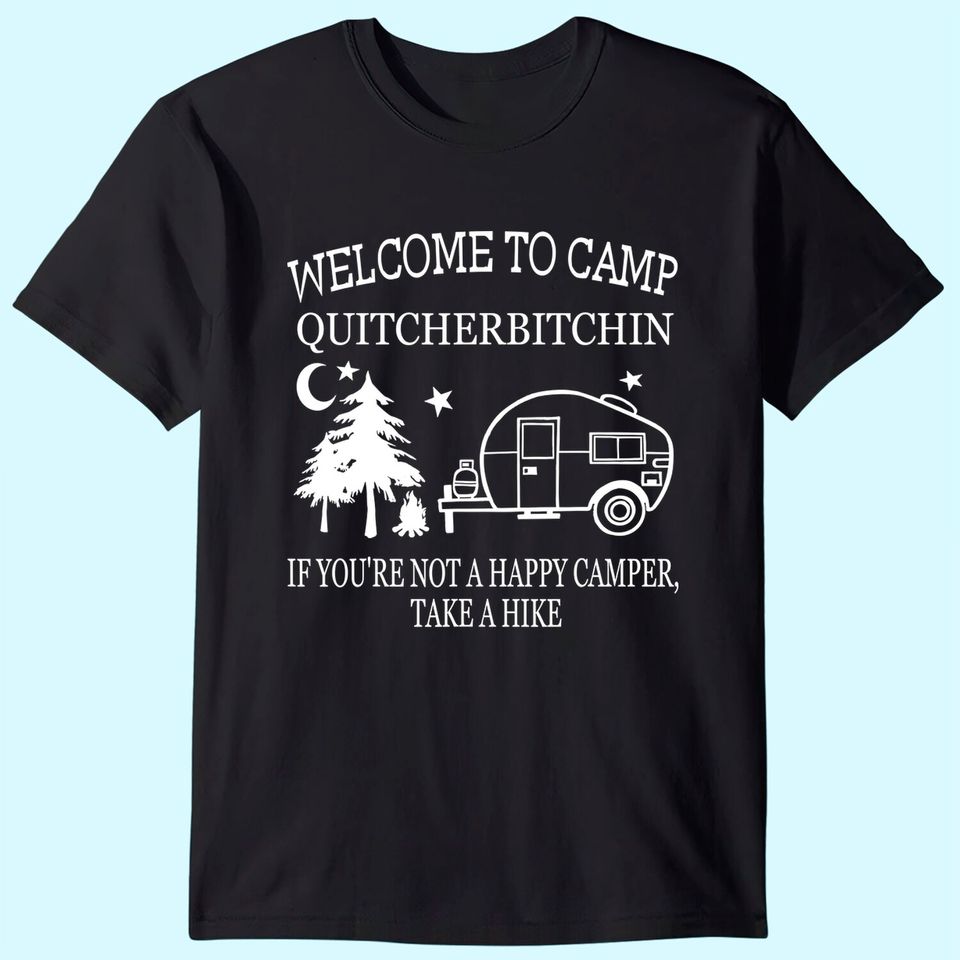 Welcome To Camp Quitcherbitchin Funny Camping T-Shirt
