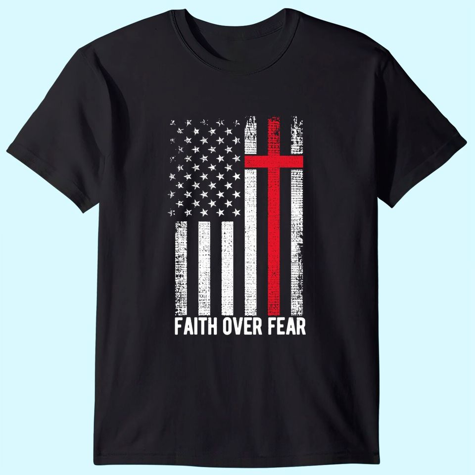 Faith Over Fear American USA Flag Christian Cross Jesus T-Shirt