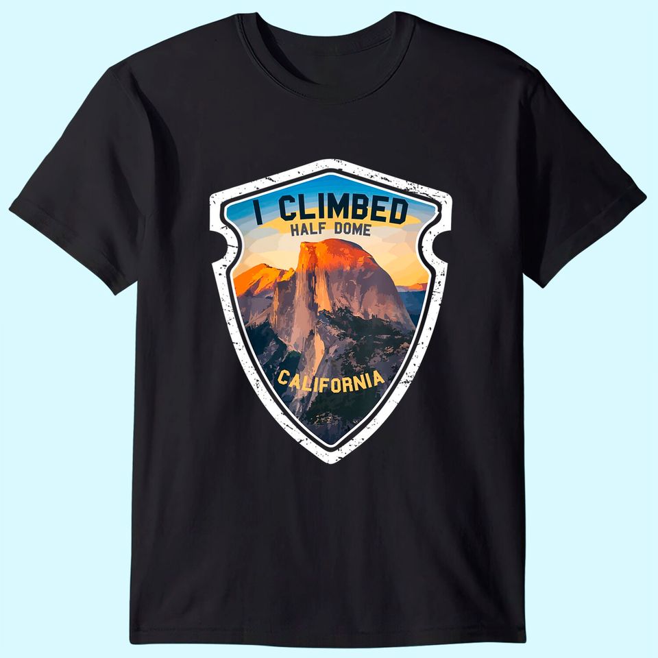 Yosemite I Climbed Half Dome California T Shirt