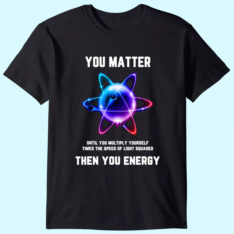 You Matter Energy T-Shirt
