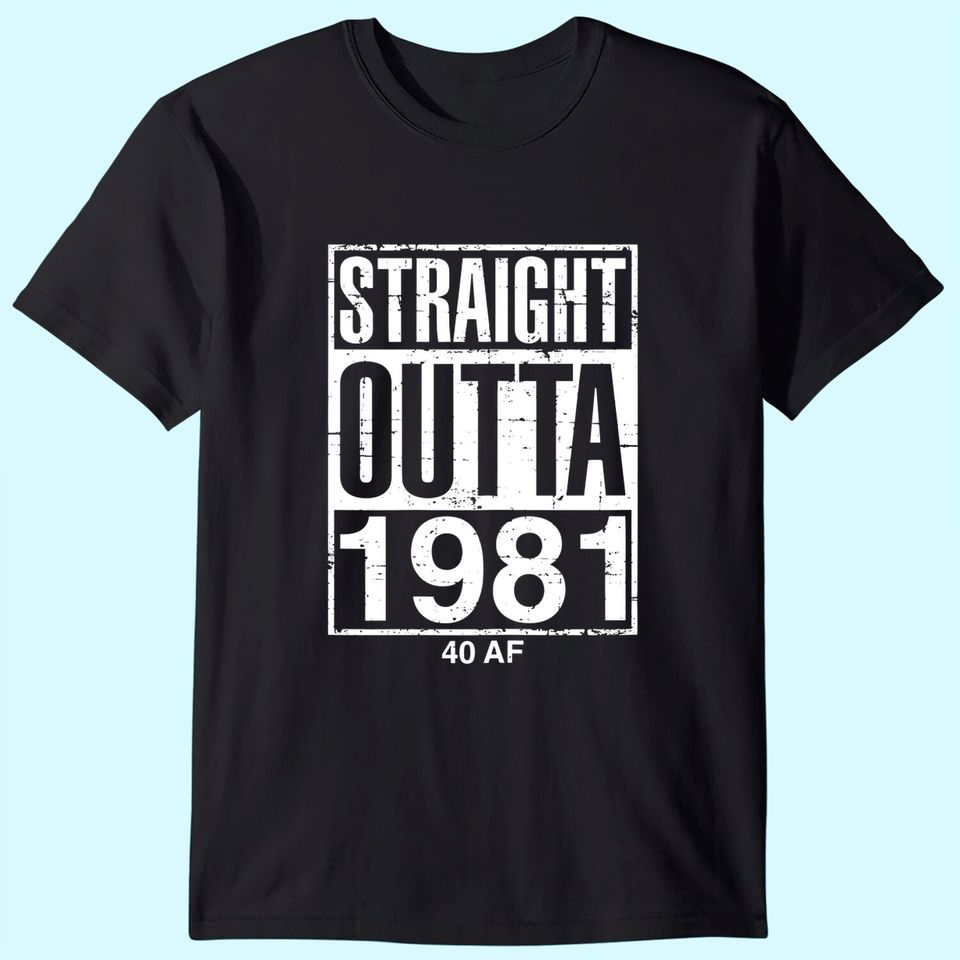 Funny 40th Birthday Straight Outta 1981 40 AF Gag Shirt