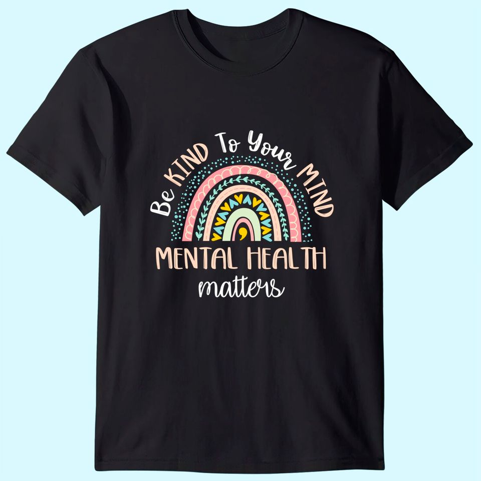 Be Kind To Your Mind Mental Health Matters Awareness T-Shirt