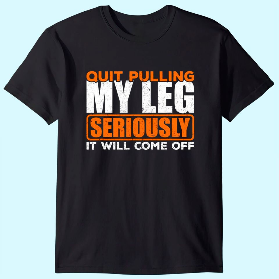 Quit Pulling My Leg Amputee Wheelchair Prosthetic T-Shirt T-Shirt