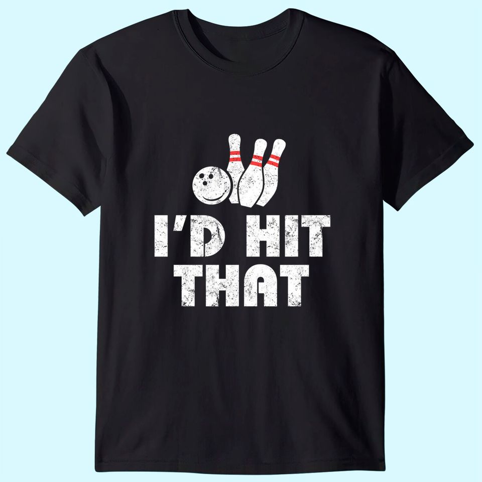 Bowling Tshirt - I'd Hit That - Vintage - Gift For Bowlers T-Shirt