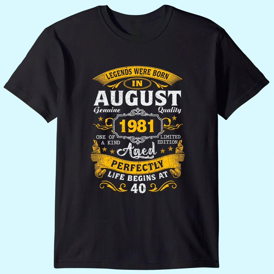 Legends Born In August 1981 40th Birthday 40 Years Old T-Shirt