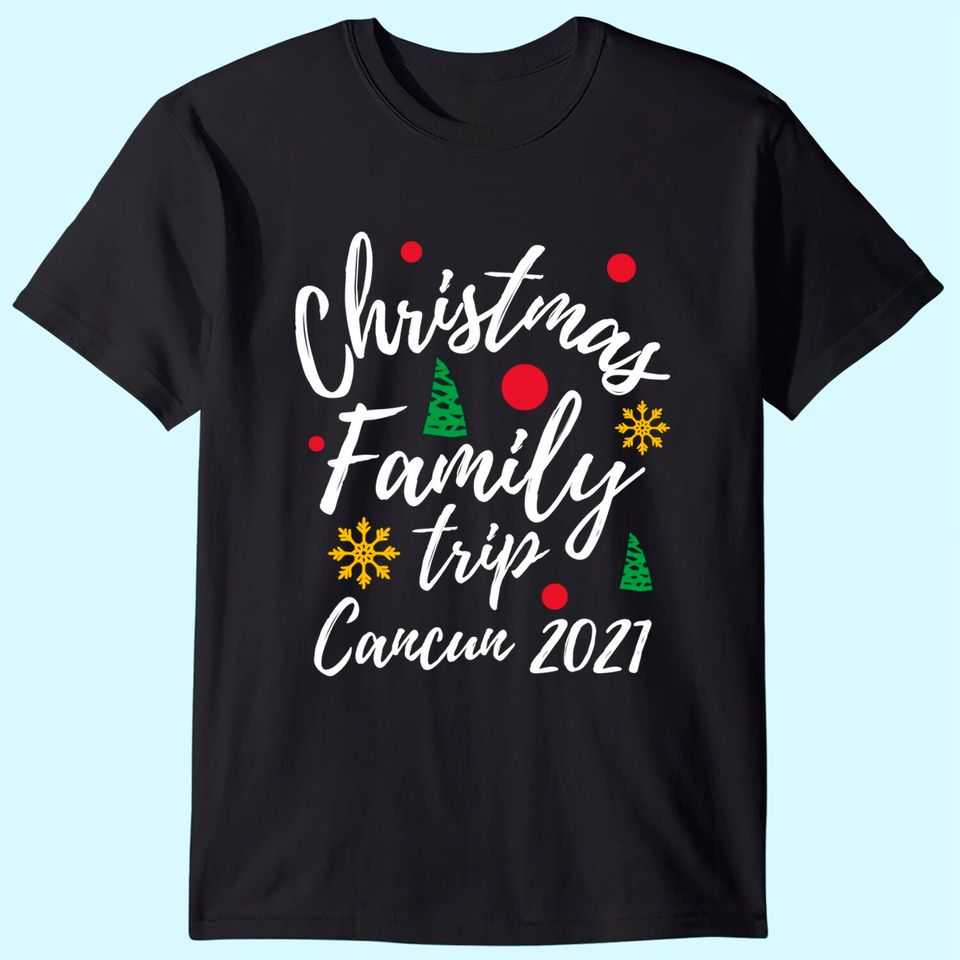 Cancun Family Christmas Mexico Trip 2021 T-Shirt