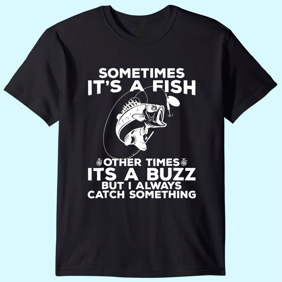 Funny Fishing Shirt, Sometimes It's A Fish Fishing Tshirt