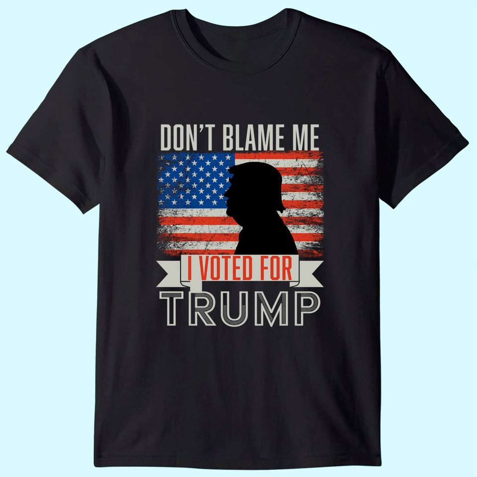 Don't blame me I voted for Trump Vintage USA Flag. Pro Trump T-Shirt