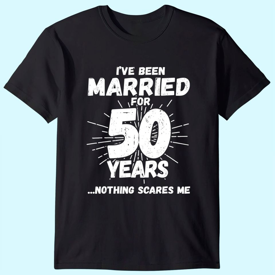 Couples Married 50 Years - Funny 50th Wedding Anniversary T-Shirt