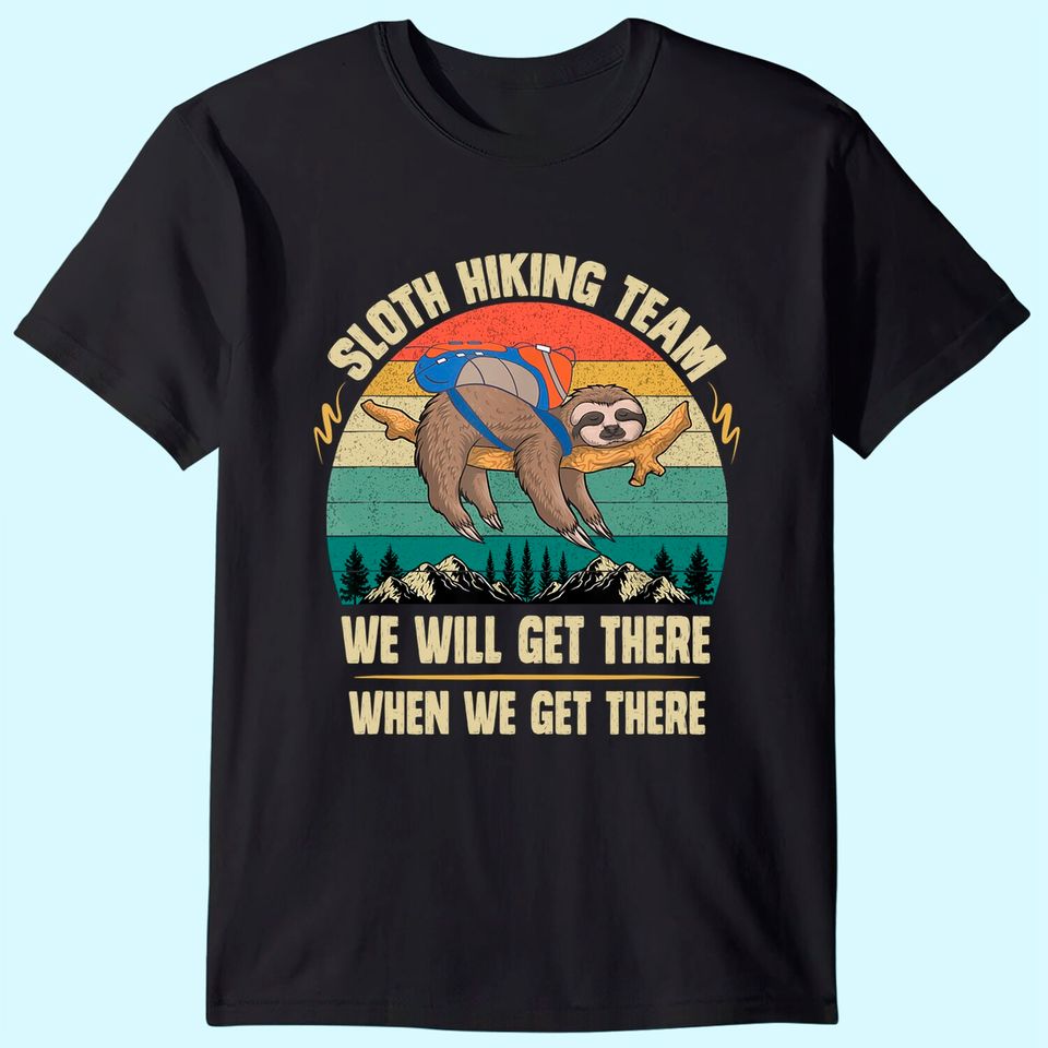 Sloth Hiking Team We will Get There When We Get There T-Shirt