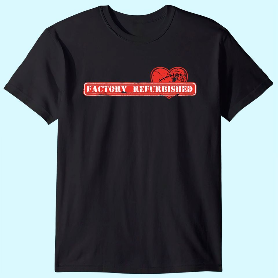 Open Heart Surgery Recovery Gift Shirt "Factory Refurbished"
