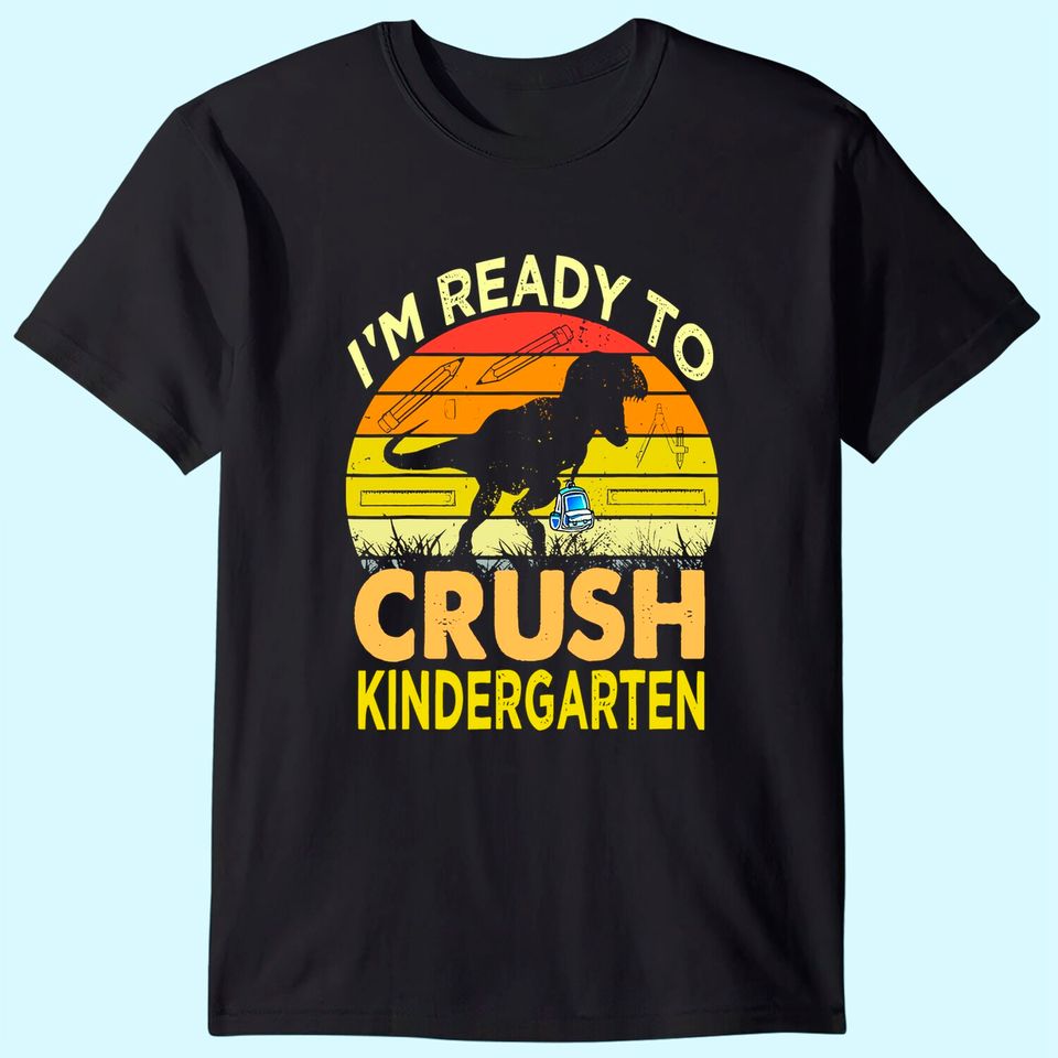 I'm Ready To Crush Kindergarten Dinosaur Back To School T Shirt