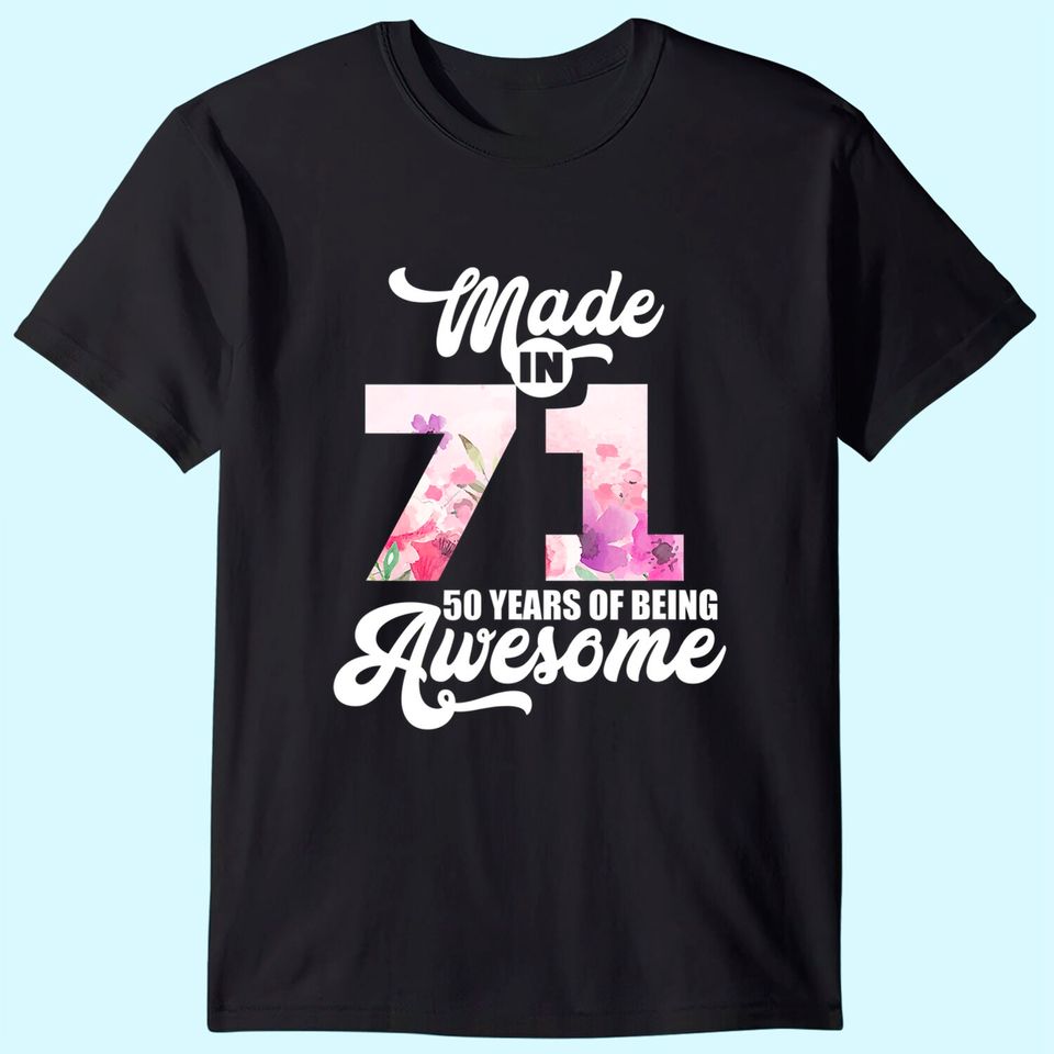 Made In 71 50 Years of Being Awesome 50th Birthday T Shirt