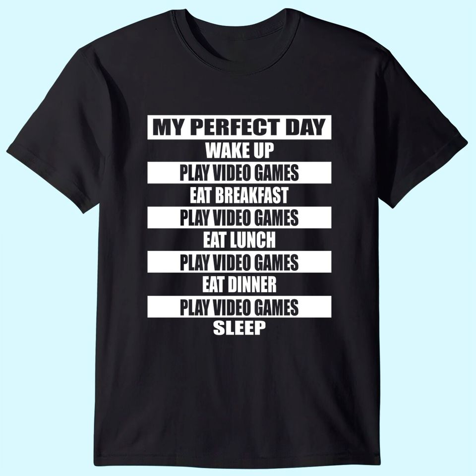 My Perfect Day Video Games T-shirt Funny Cool Gamer Tee Gift T-Shirt
