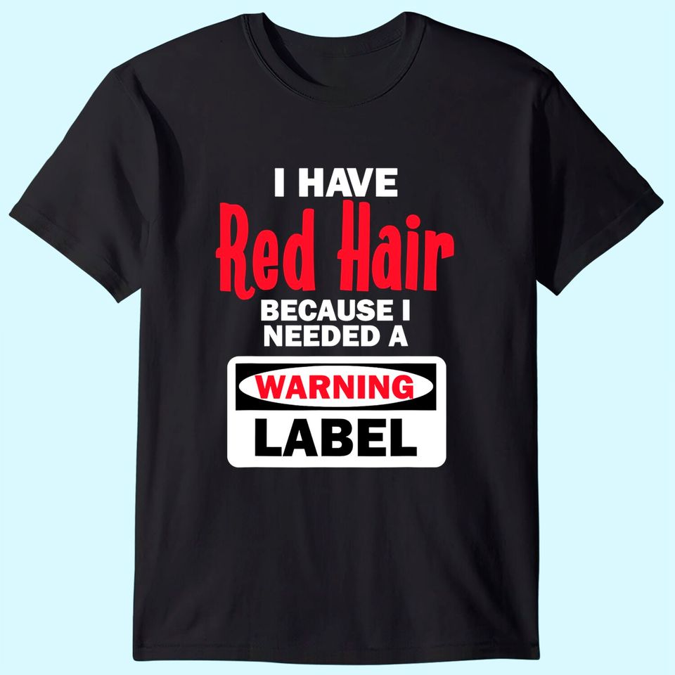 Red Hair Warning Label Funny Redhead Ginger T-Shirt