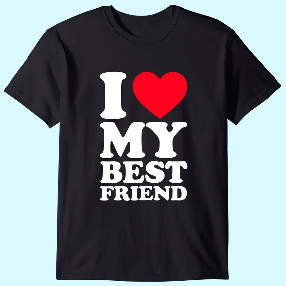 I Love My Best Friend Shirt I Heart My Best Friend Shirt BFF T-Shirt