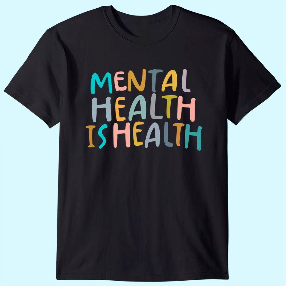 Mental Health is Health | Raise Awareness of Mental Health T-Shirt