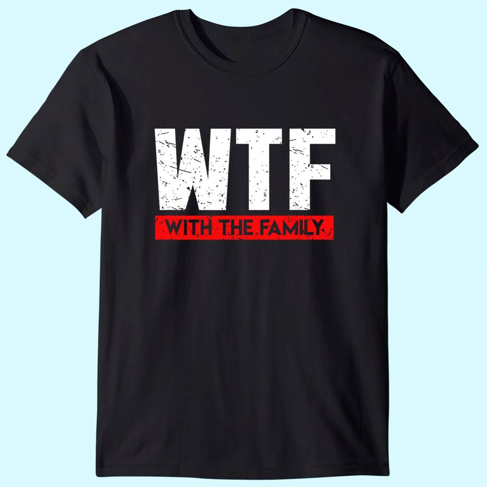 WTF With The Family On Vacation T Shirt