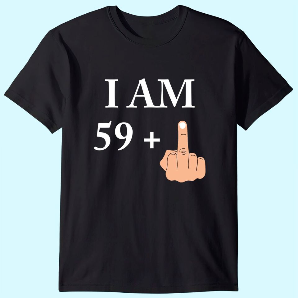 I am 59 plus 1 funny 60th birthday 1960 1961 T Shirt
