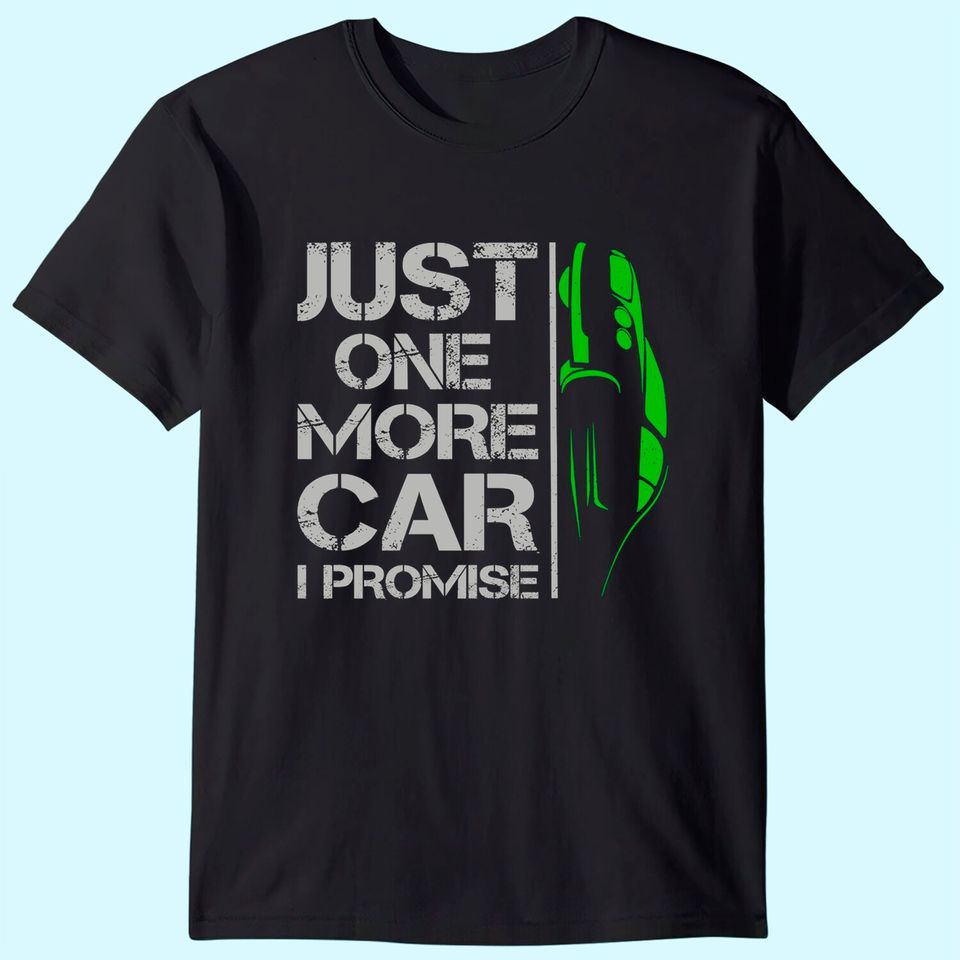 Just One More Car I Promise T Shirt