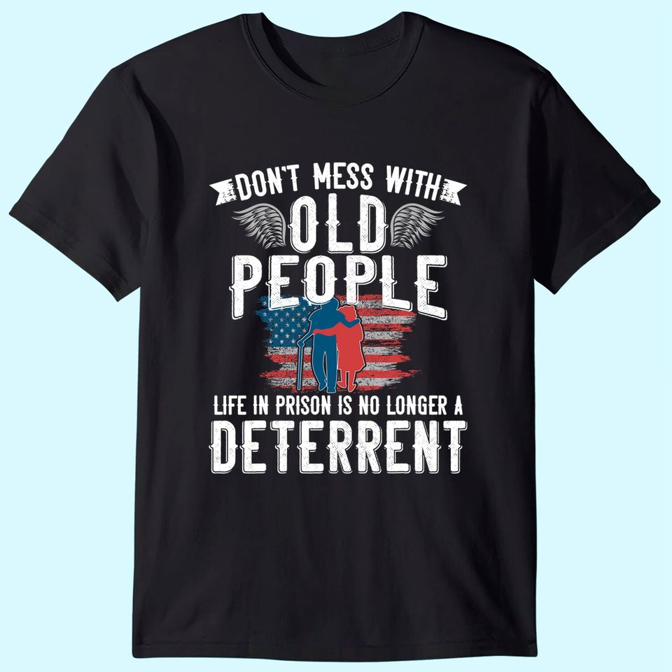 Don't Mess With Old People Life in Prison Senior Citizen T-Shirt