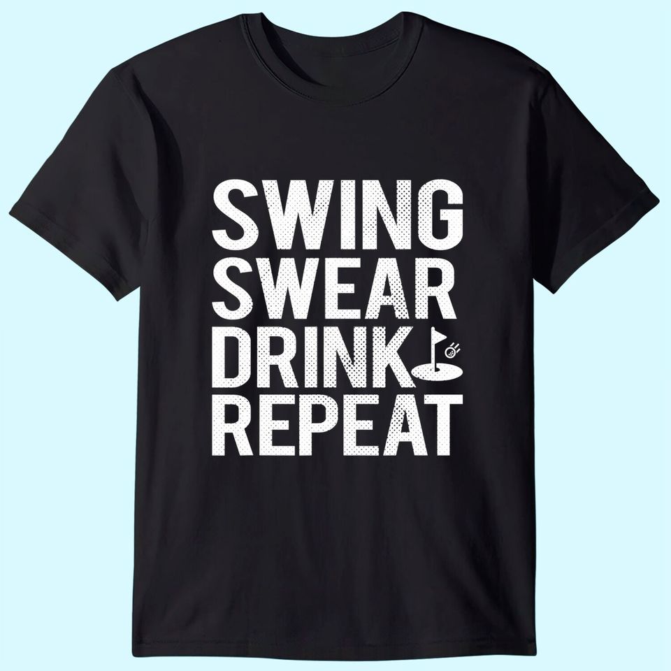 Swing Swear Drink Repeat Golf Outing T Shirt