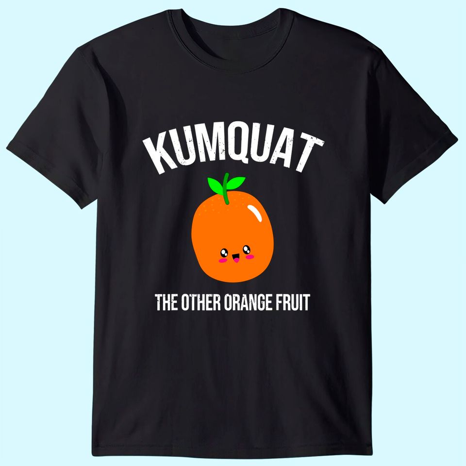 Kumquat The Other Orange Fruit T Shirt