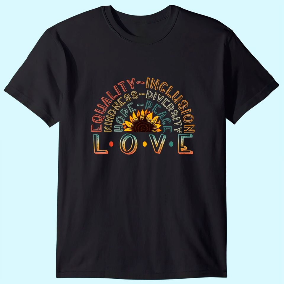 LOVE Equality Inclusion Kindness Diversity Hope Peace T-Shirt