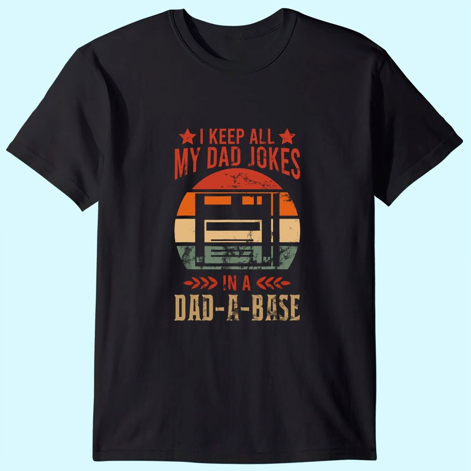 Mens I keep all my dad jokes in a dad-a-base Vintage Dad Father T-Shirt