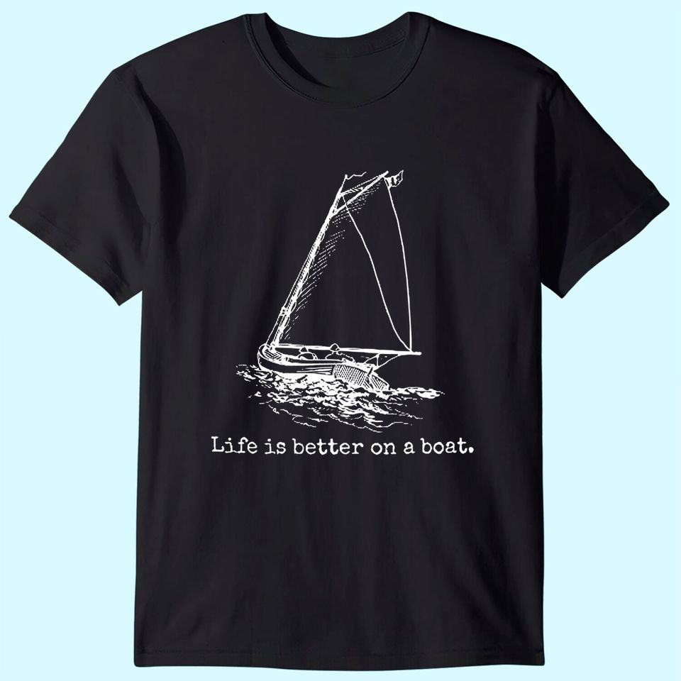 Life Is Better On A Boat Sailboat Sketch Cool Sailing T Shirt