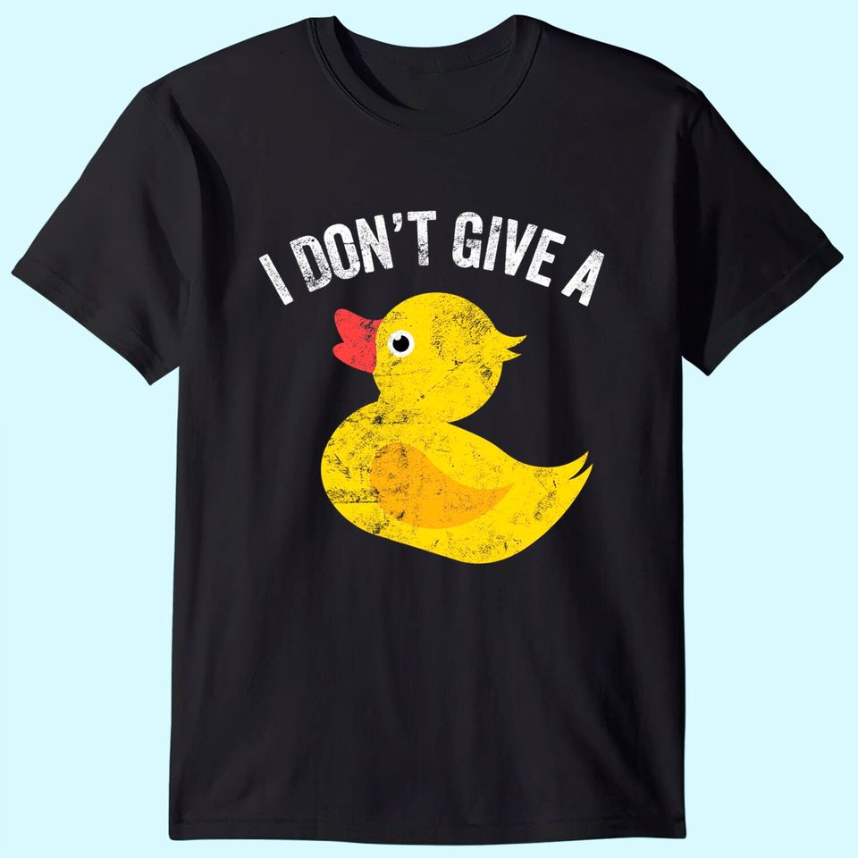 I Don't Give a Duck Distressed Vintage Look T Shirt