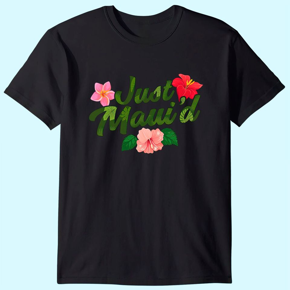 Just Maui'd T-Shirt