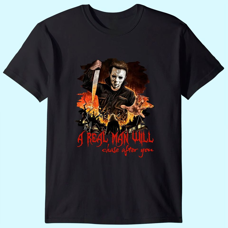 Halloween Michael Myers Plus Size A Real Man Will Chase After You Shirt