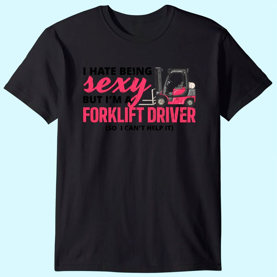 Forklift Driver Apparel Forklift Operator Funny Gift T-Shirt