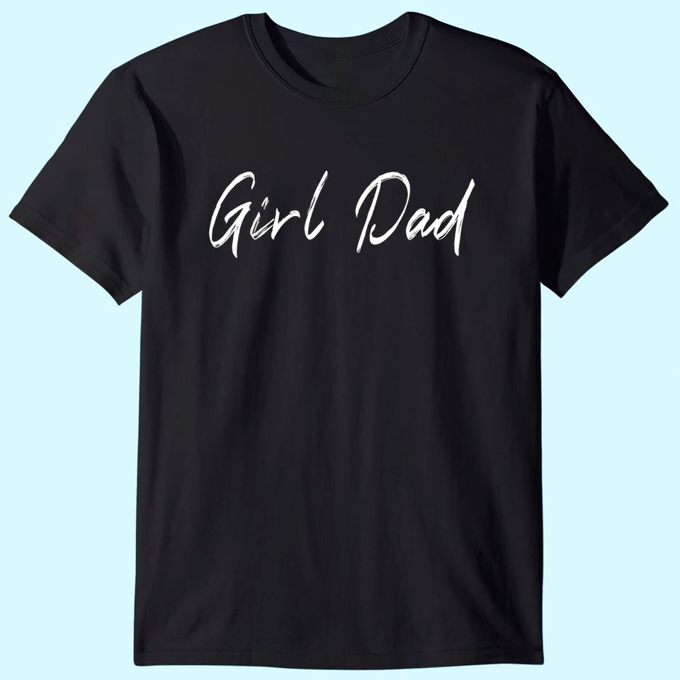 Girl Dad Funny Fathers Day Tee from Wife Daughter Baby Girl T-Shirt