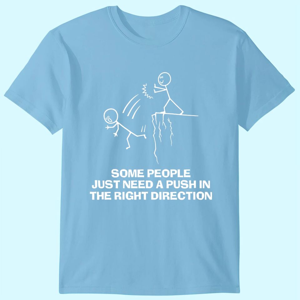 Some People Just Need A Push Funny Sarcastic Sayings Gift T-Shirt