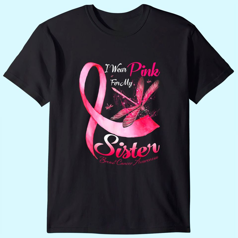 I Wear Pink For My Sister Dragonfly Breast Cancer T Shirt