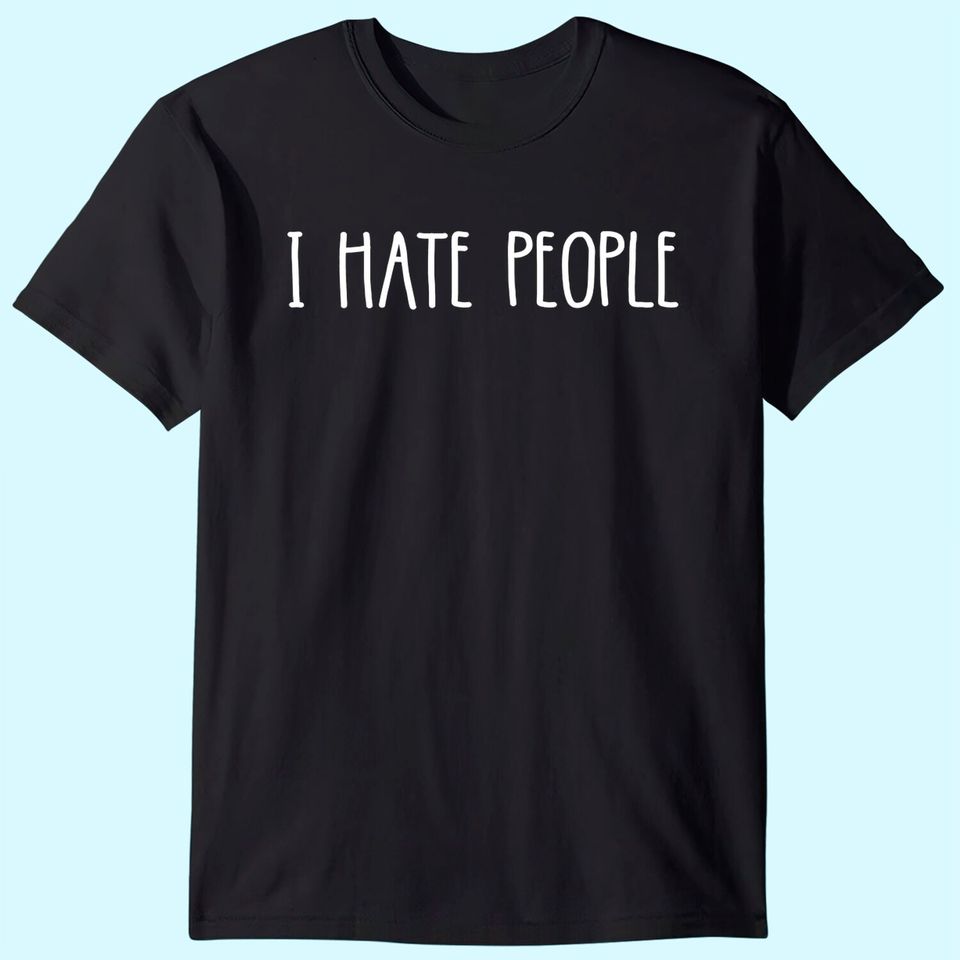I Hate People Shirt