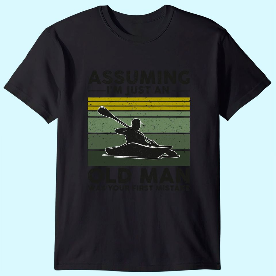 Assuming I'm Just An Old Lady Was Your First Mistake Kayak T-Shirt