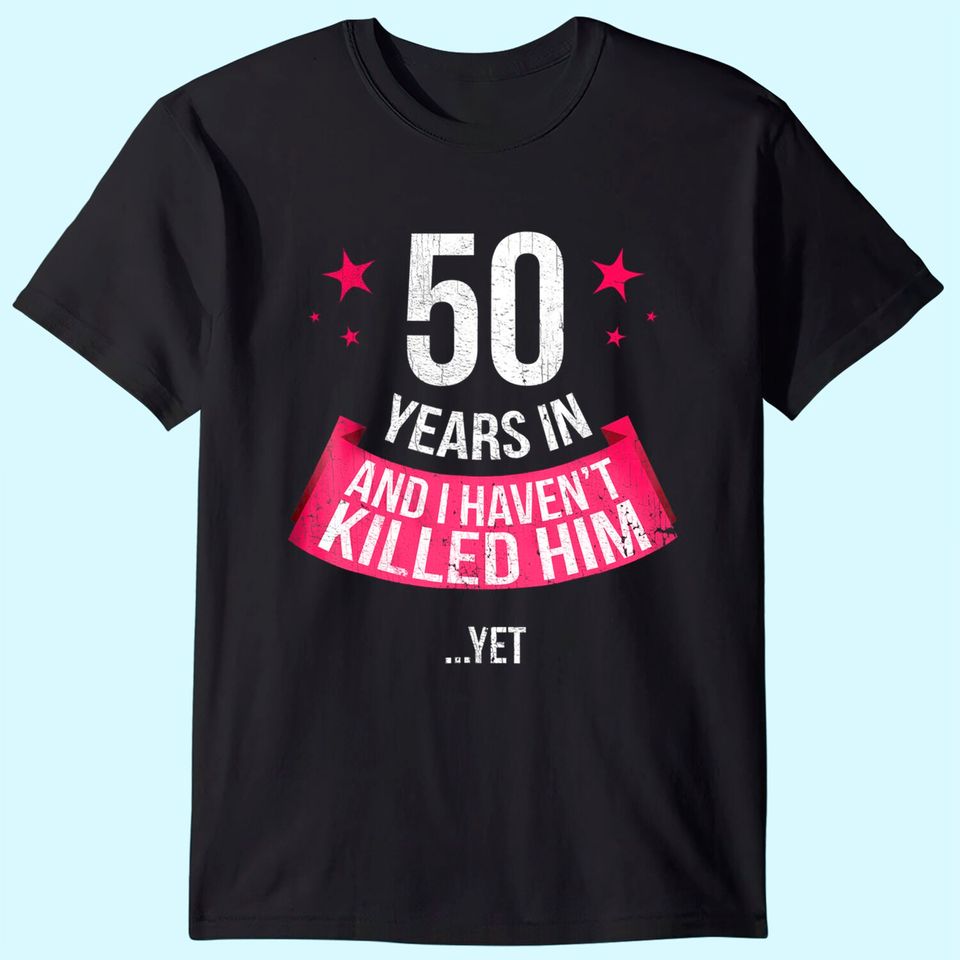 Funny 50th Wedding Anniversary Wife 50 Years Married T-shirt