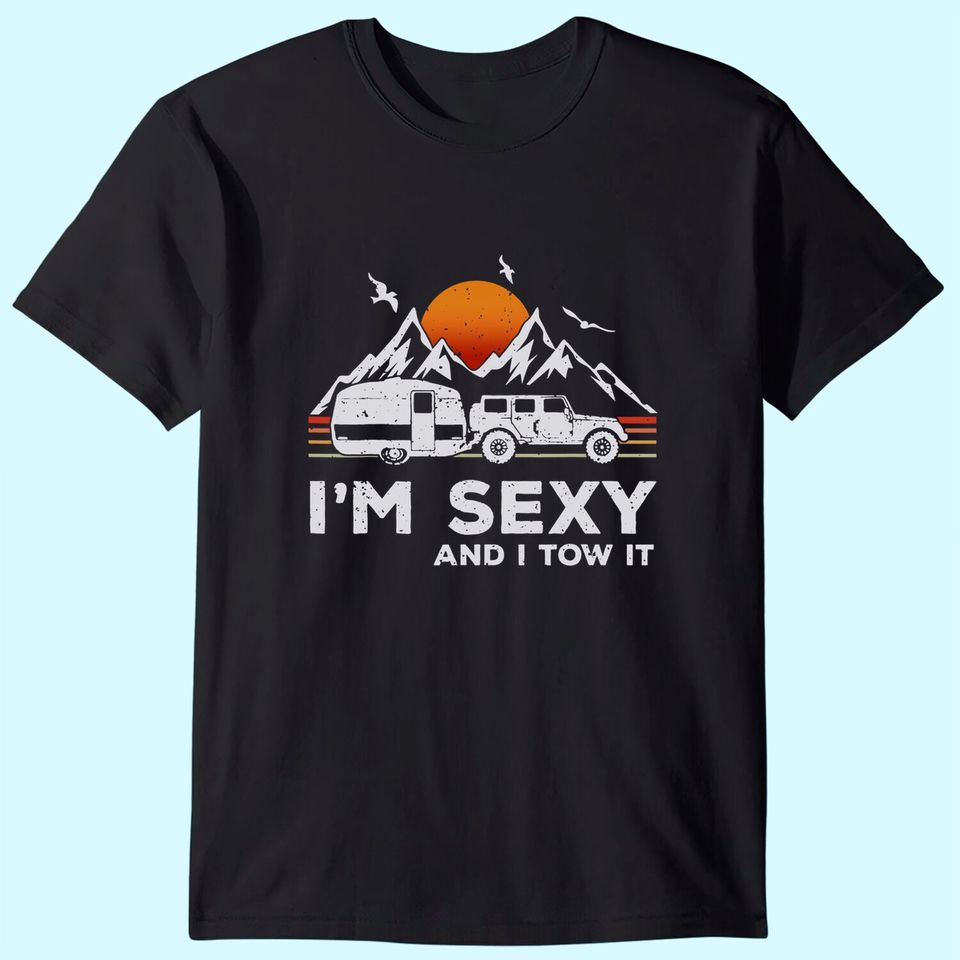 I'm Sexy and I Tow It Funny Vintage Camping Lover Boy Girl T-Shirt