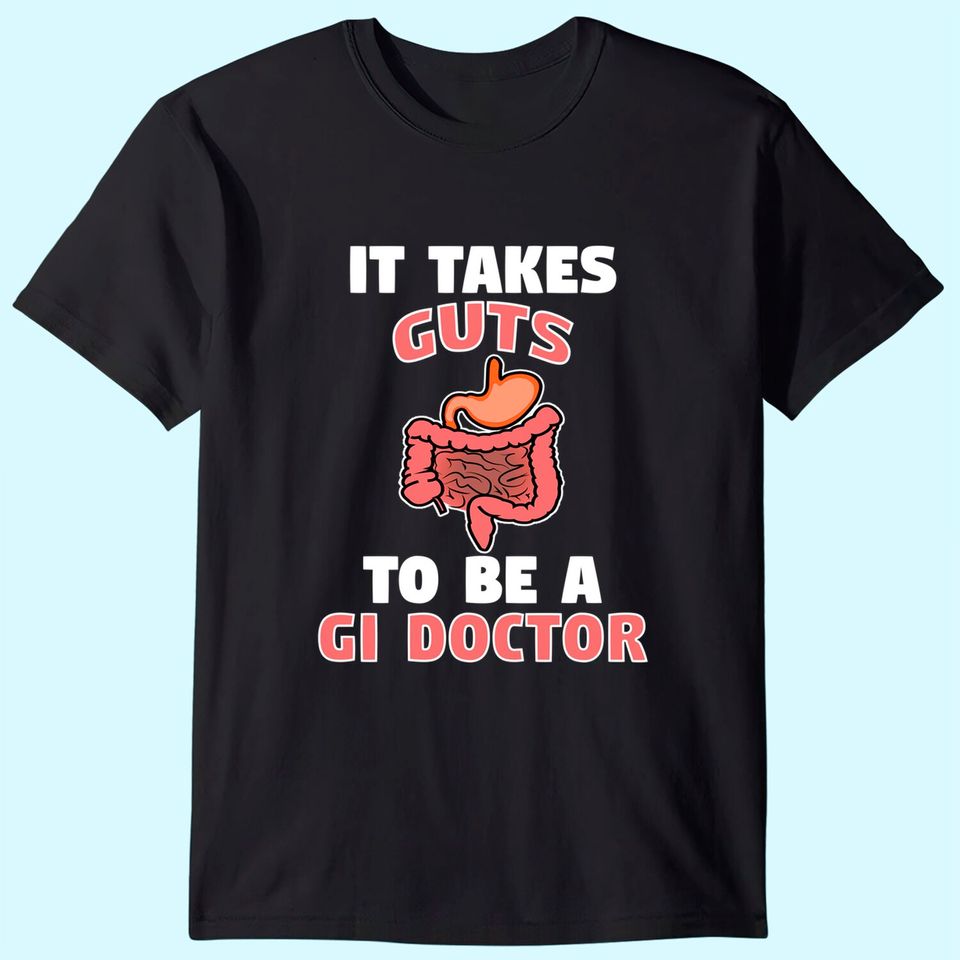 Funny Gastroenterologist It Takes Guts To Be GI Doctor Gift T-Shirt